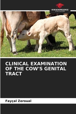Clinical Examination of the Cow's Genital Tract by Zeroual, Fayçal