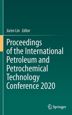 Proceedings of the International Petroleum and Petrochemical Technology Conference 2020 by Lin, Jia'en