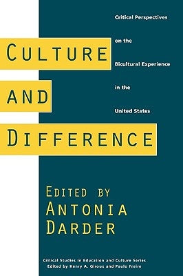 Culture and Difference: Critical Perspectives on the Bicultural Experience in the United States by Darder, Antonia
