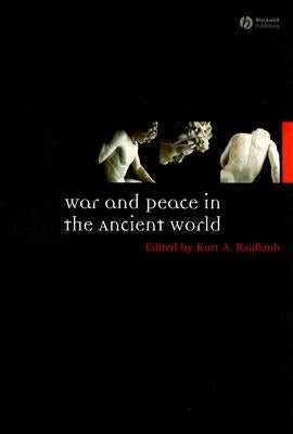 War and Peace in the Ancient World by Raaflaub, Kurt A.
