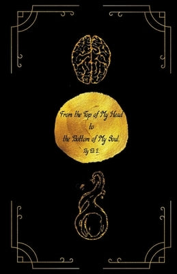 From the Top of My Head to the Bottom of My Soul by L, Eli