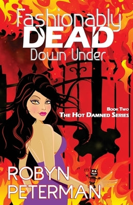 Fashionably Dead Down Under: Book Two of the Hot Damned Series by Peterman, Robyn