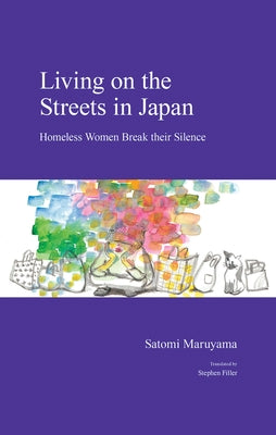 Living on the Streets in Japan: Homeless Women Break Their Silence by Filler, Stephen
