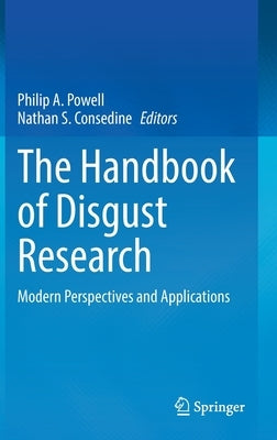 The Handbook of Disgust Research: Modern Perspectives and Applications by Powell, Philip A.