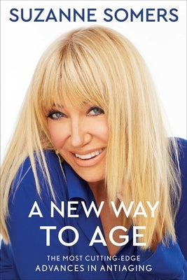 A New Way to Age: The Most Cutting-Edge Advances in Antiaging by Somers, Suzanne