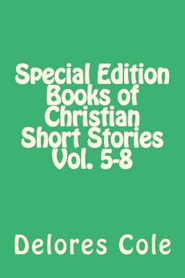 Special Edition Books of Christian Short Stories Vol. 5-8 by Cole, Delores