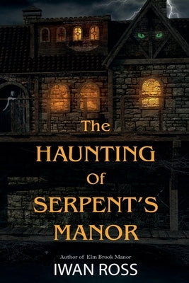 The Haunting of Serpent's Manor by Ross, Iwan