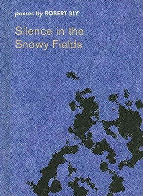 Silence in the Snowy Fields by Bly, Robert