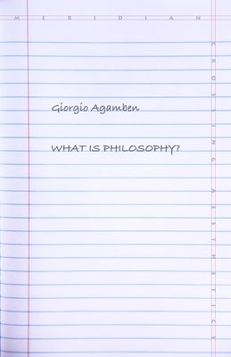 What Is Philosophy? by Agamben, Giorgio