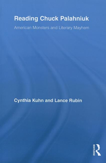 Reading Chuck Palahniuk: American Monsters and Literary Mayhem by Kuhn, Cynthia