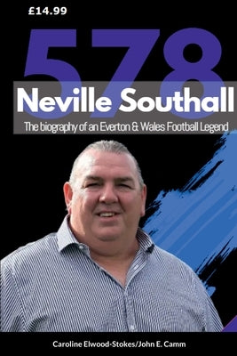 Neville Southall The Biography of An Everton & Wales Football Legend by Elwood-Stokes, Caroline