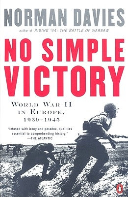 No Simple Victory: World War II in Europe, 1939-1945 by Davies, Norman
