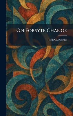 On Forsyte Change by Galsworthy, John