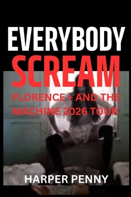 Everybody Scream: Florence + The Machine's 2026 Tour Guide by Penny, Harper