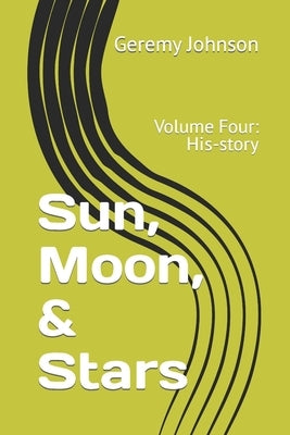 Sun, Moon, & Stars: Volume Four: His-story by Johnson, Geremy