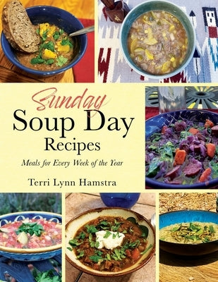 Sunday Soup Day Recipes: Meals for Every Week of the Year by Hamstra, Terri Lynn
