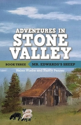 Adventures in Stone Valley, Book Three: Mr. Edwards's Sheep by Wiebe, Helen