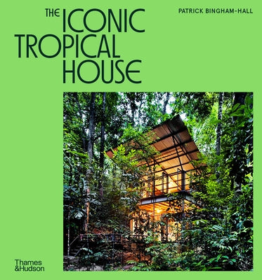 The Iconic Tropical House by Bingham-Hall, Patrick