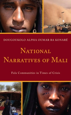 National Narratives of Mali: Fula Communities in Times of Crisis by Ba Konaré, Dougoukolo Alpha Oumar