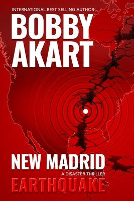 New Madrid Earthquake: A Disaster Thriller by Akart, Bobby