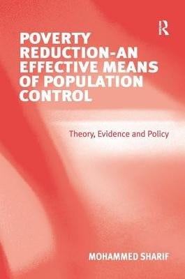 Poverty Reduction - An Effective Means of Population Control: Theory, Evidence and Policy by Sharif, Mohammed