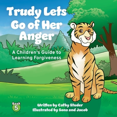 Trudy Lets Go of Her Anger: A Children's Guide to Learning Forgiveness by Studer, Cathy
