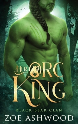 Her Orc King: A Monster Fantasy Romance by Ashwood, Zoe
