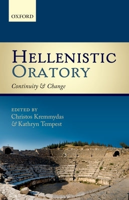 Hellenistic Oratory: Continuity and Change by Kremmydas, Christos