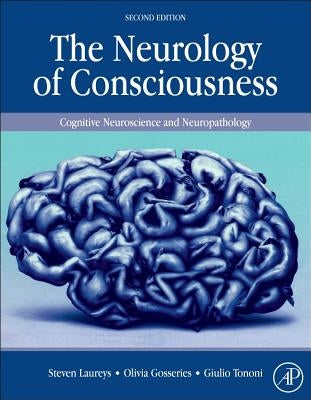 The Neurology of Consciousness: Cognitive Neuroscience and Neuropathology by Laureys, Steven