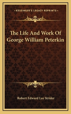 The Life and Work of George William Peterkin by Strider, Robert Edward Lee, II