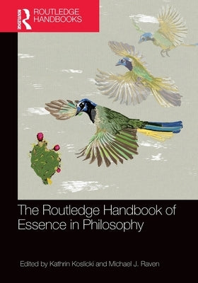 The Routledge Handbook of Essence in Philosophy by Koslicki, Kathrin