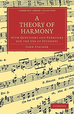 A Theory of Harmony: With Questions and Exercises for the Use of Students by Stainer, John
