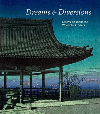 Dreams & Diversions: Essays on Japanese Woodblock Prints by Marks, Andreas