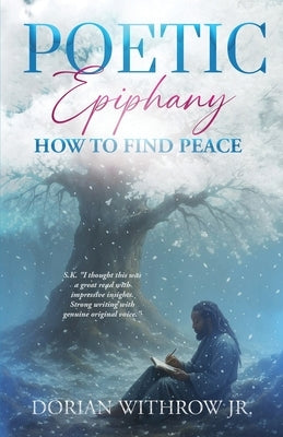 Poetic Epiphany: How to Find Peace by Withrow, Dorian Scott