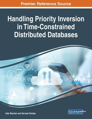 Handling Priority Inversion in Time-Constrained Distributed Databases by Shanker, Udai
