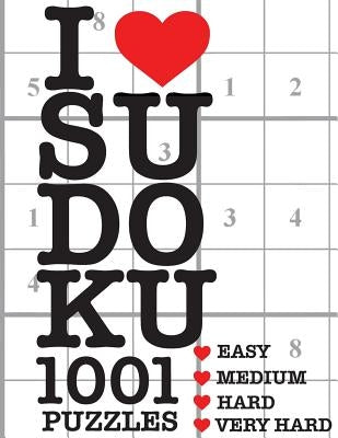 I Love Sudoku 1001 Puzzles: The perfect book for anyone who loves Sudoku. by Sudoku, I. Love