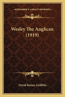 Wesley The Anglican (1919) by Baines-Griffiths, David