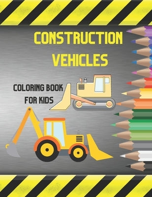 Construction Vehicles Coloring Book For Kids: Fun Activity For Toddlers And Preschoolers Ages 3-8 Awesome Illustration of Dumper Crane Digger Trucks B by Laura, Lady