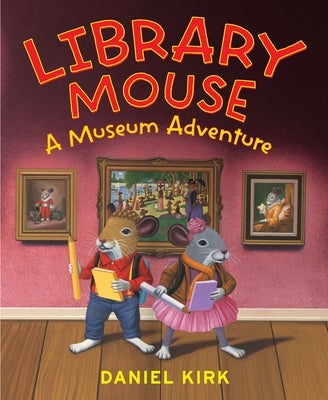 Library Mouse: A Museum Adventure by Kirk, Daniel