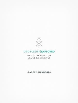 Discipleship Explored Leader's Handbook: What's the Best Love You've Ever Known? by Cooper, Barry