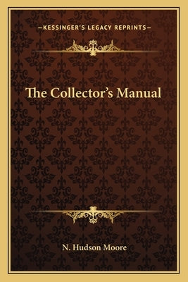 The Collector's Manual by Moore, N. Hudson