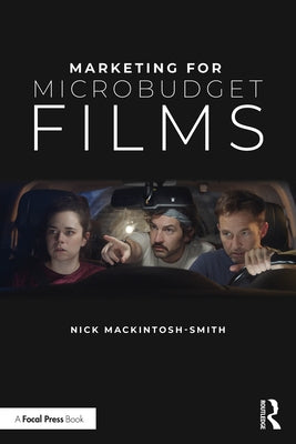 Marketing for Microbudget Films by Mackintosh-Smith, Nick