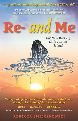 Re- and Me: Life Now with My Little 2-Letter Friend by Swieczkowski, Rebecca