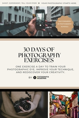 30 Days of Photography Exercises: Rediscover Creativity and Improve Your Eye, One Day at a Time by Moderna, Fotografia