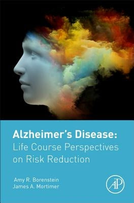 Alzheimer's Disease: Life Course Perspectives on Risk Reduction by Borenstein, Amy
