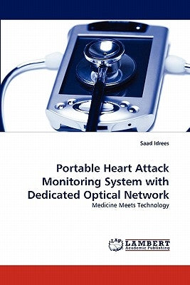 Portable Heart Attack Monitoring System with Dedicated Optical Network by Idrees, Saad