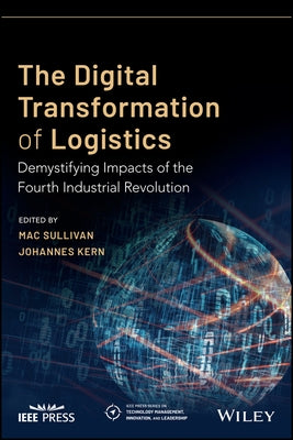 The Digital Transformation of Logistics: Demystifying Impacts of the Fourth Industrial Revolution by Kern, Johannes