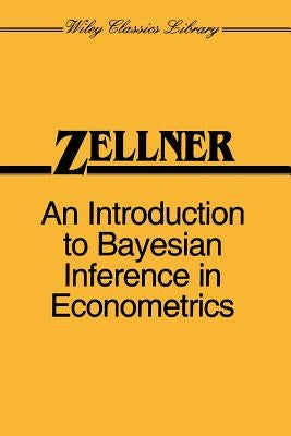 An Introduction to Bayesian Inference in Econometrics by Zellner, Arnold