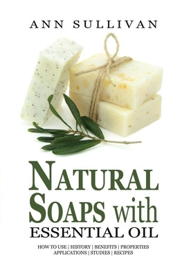 Natural Soaps with Essential Oils by Sullivan, Ann