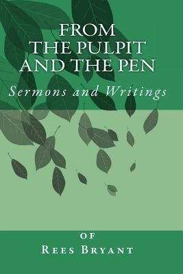From the Pulpit and the Pen: Sermons and Writings by Bryant, Rees